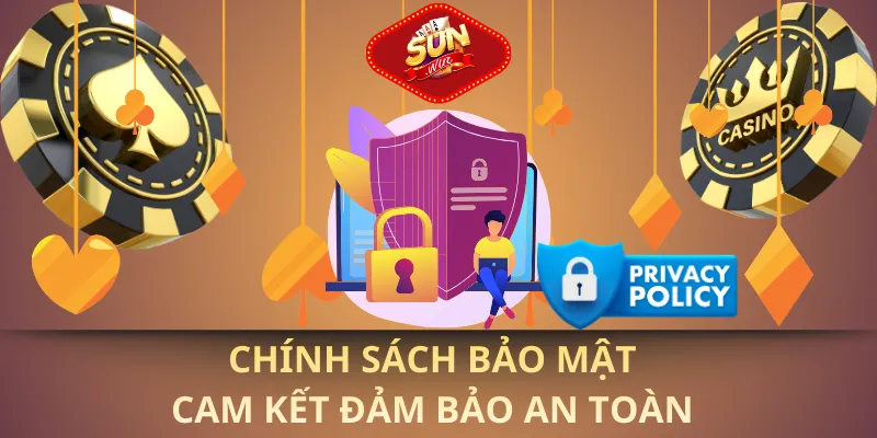 Chính sách bảo mật cam kết đảm bảo an toàn