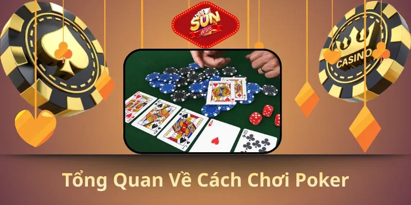 Tổng quan về cách chơi poker