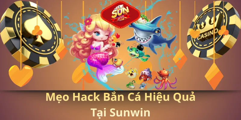 Mẹo hack bắn cá hiệu quả tại sunwin
