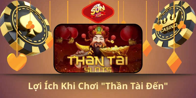 Lợi ích khi chơi "Thần Tài Đến"