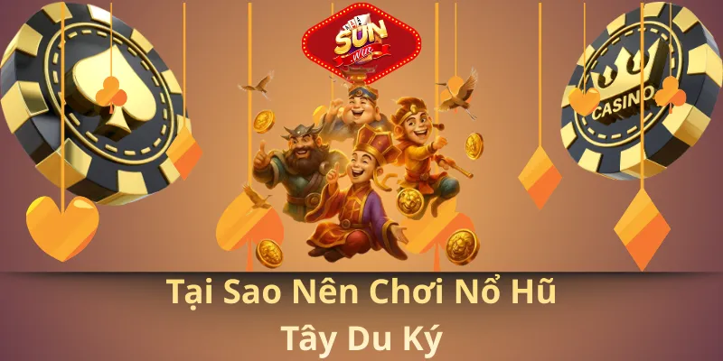 Tại sao nên chơi nổ hũ tây du ký