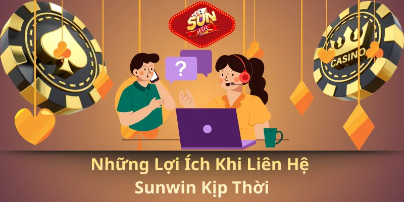 Những lợi ích khi liên hệ kịp thời