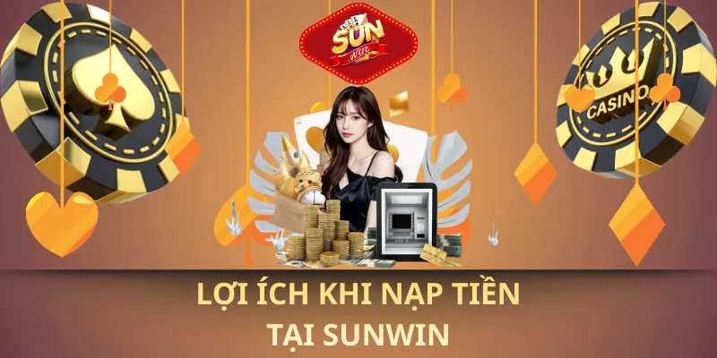 Lợi ích khi nạp tiền sunwin